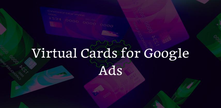 Virtual Cards for Google Ads: Run Campaigns Instantly,