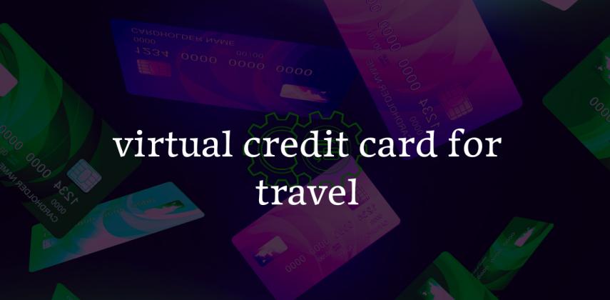 Virtual Credit Card for Travel: Book Flights, Hotels & Tours Safely